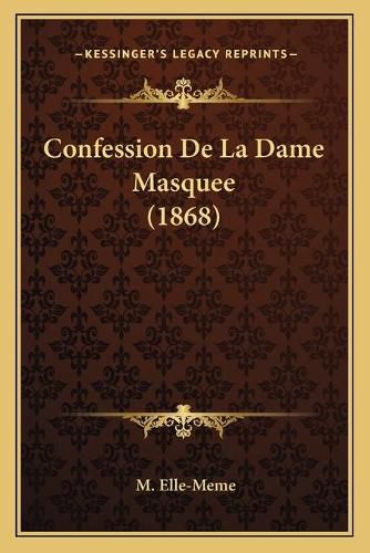 Cover image for Confession de La Dame Masquee (1868)