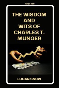 Cover image for The wisdom and wits of Charles T. Munger
