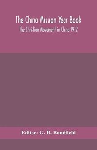 Cover image for The China mission year book; The Christian Movement in China 1912