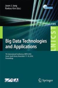 Cover image for Big Data Technologies and Applications: 7th International Conference, BDTA  2016, Seoul, South Korea, November 17-18, 2016, Proceedings