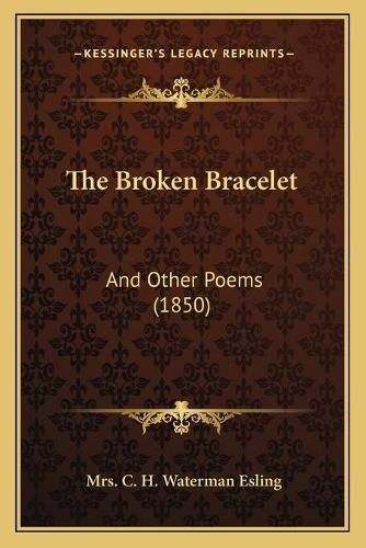 Cover image for The Broken Bracelet: And Other Poems (1850)