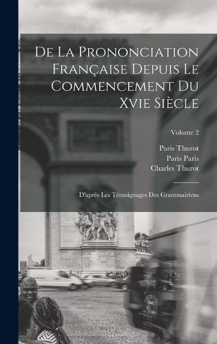 Cover image for De La Prononciation Francaise Depuis Le Commencement Du Xvie Siecle