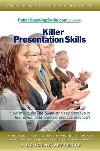 Cover image for Killer Presentation Skills: How to acquire  The Skills  and say goodbye to fear, sweat, and 'practice, practice, practice