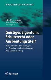 Cover image for Geistiges Eigentum: Schutzrecht oder Ausbeutungstitel?: Zustand und Entwicklungen im Zeitalter von Digitalisierung und Globalisierung