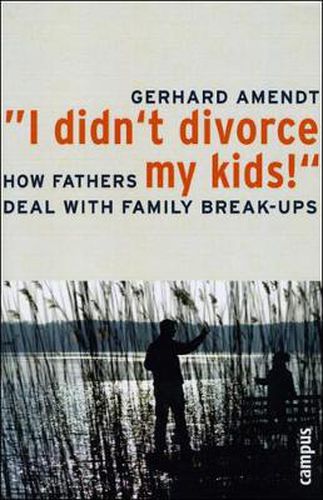 Cover image for I Didn't Divorce My Kids!: How Fathers Deal With Family Break-ups