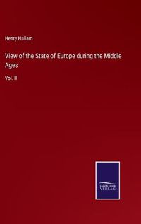 Cover image for View of the State of Europe during the Middle Ages: Vol. II