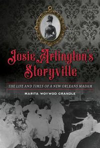 Cover image for Josie Arlington's Storyville: The Life and Times of a New Orleans Madam