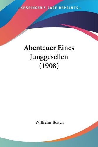 Cover image for Abenteuer Eines Junggesellen (1908)