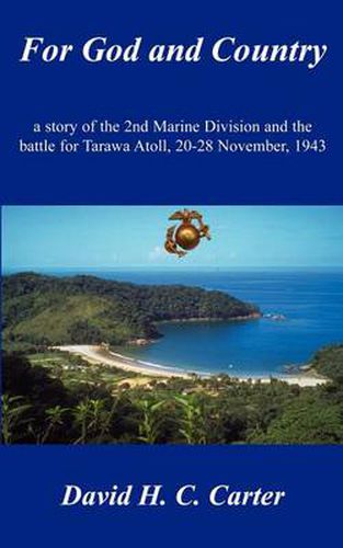 Cover image for For God and Country: A Story of the 2nd Marine Division and the Battle for Tarawa Atoll, 20-28 November, 1943