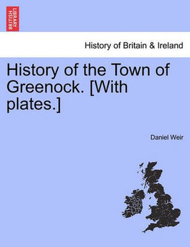 Cover image for History of the Town of Greenock. [With Plates.]