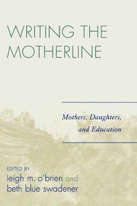 Cover image for Writing the Motherline: Mothers, Daughters, and Education