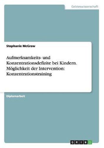 Cover image for Aufmerksamkeits- und Konzentrationsdefizite bei Kindern. Moeglichkeit der Intervention: Konzentrationstraining