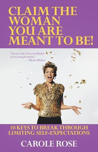 Cover image for Claim the Woman You Are Meant to Be!: 10 Keys to Break Through Limiting Self-Expectations