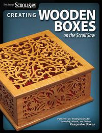 Cover image for Creating Wooden Boxes on the Scroll Saw: Patterns and Instructions for Jewelry, Music, and Other Keepsake Boxes