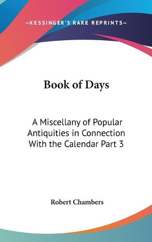 Cover image for Book of Days: A Miscellany of Popular Antiquities in Connection with the Calendar Part 3