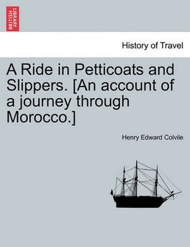 Cover image for A Ride in Petticoats and Slippers. [An Account of a Journey Through Morocco.]