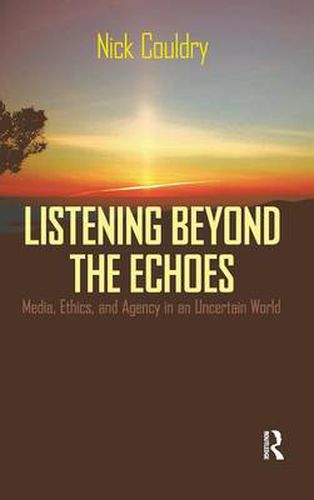 Cover image for Listening Beyond the Echoes: Media, Ethics, and Agency in an Uncertain World