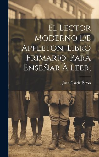 Cover image for El lector moderno de Appleton. Libro primario, para ensenar a leer;