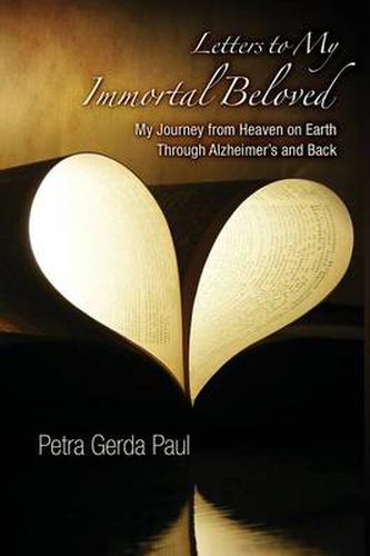 Cover image for Letters to My Immortal Beloved: My Journey From Heaven on Earth Through Alzheimer's and Back