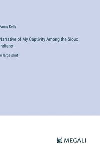 Cover image for Narrative of My Captivity Among the Sioux Indians