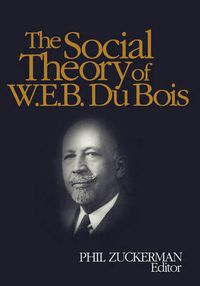 Cover image for The Social Theory of W. E. B. Du Bois