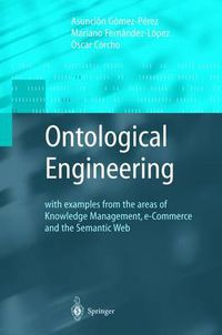 Cover image for Ontological Engineering: with examples from the areas of Knowledge Management, e-Commerce and the Semantic Web. First Edition