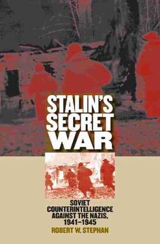 Cover image for Stalin's Secret War: Soviet Counterintelligence against the Nazis, 1941-1945