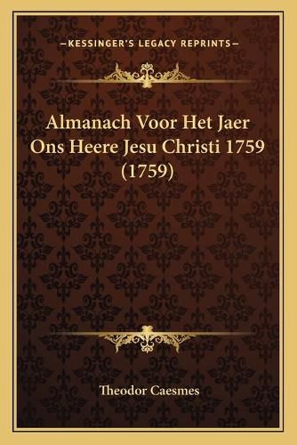 Cover image for Almanach Voor Het Jaer Ons Heere Jesu Christi 1759 (1759)