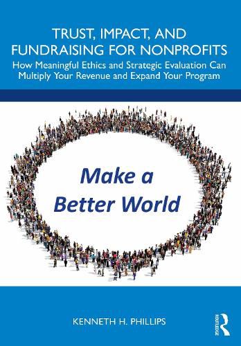 Cover image for Trust, Impact, and Fundraising for Nonprofits: How meaningful ethics and strategic evaluation can multiply your revenue and expand your program