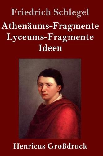 Athenaums-Fragmente / Lyceums-Fragmente / Ideen (Grossdruck)