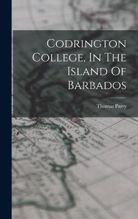 Cover image for Codrington College, In The Island Of Barbados