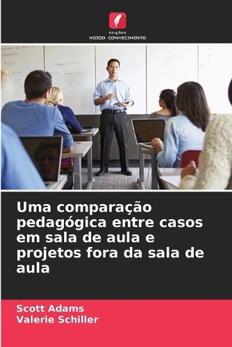 Cover image for Uma comparacao pedagogica entre casos em sala de aula e projetos fora da sala de aula