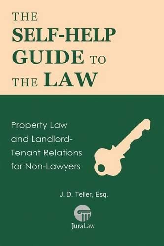 Cover image for The Self-Help Guide to the Law: Property Law and Landlord-Tenant Relations for Non-Lawyers