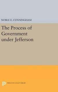 Cover image for The Process of Government under Jefferson