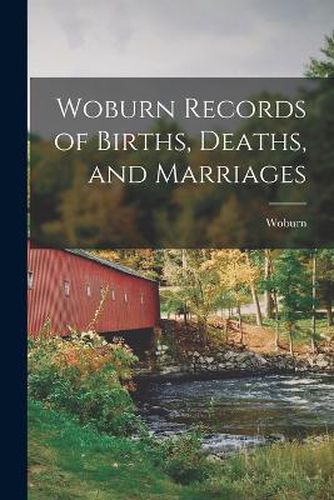 Woburn Records of Births, Deaths, and Marriages