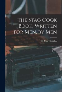 Cover image for The Stag Cook Book, Written for Men, by Men