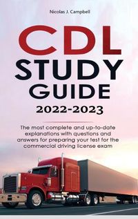 Cover image for CDL Study Guide 2022-2023: The most complete and up-to-date explanations with questions and answers for preparing your test for the commercial driving license exam