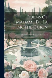 Cover image for Poems Of Madame De La Mothe Guion