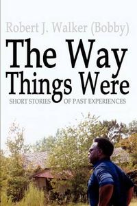 Cover image for The Way Things Were: Short Stories of Past Experiences