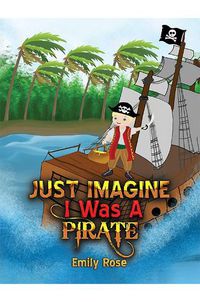 Cover image for Just Imagine I Was A Pirate