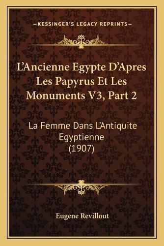 Cover image for L'Ancienne Egypte D'Apres Les Papyrus Et Les Monuments V3, Part 2: La Femme Dans L'Antiquite Egyptienne (1907)