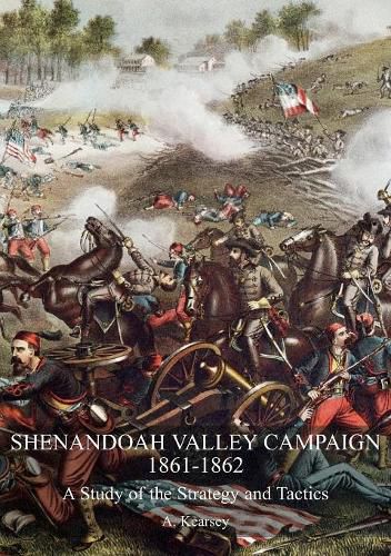 Cover image for Shenandoah Valley Campaign 1861-1862: A Study Of The Strategy And Tactics