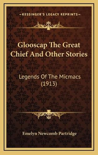 Cover image for Glooscap the Great Chief and Other Stories: Legends of the Micmacs (1913)