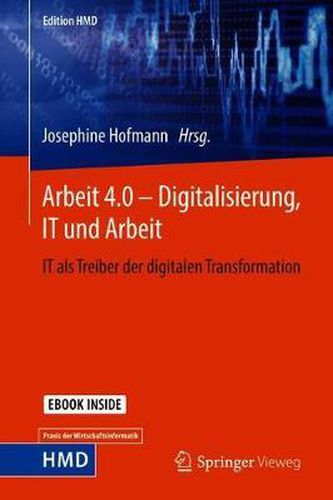 Cover image for Arbeit 4.0 - Digitalisierung, IT und Arbeit: IT als Treiber der digitalen Transformation