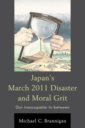 Cover image for Japan's March 2011 Disaster and Moral Grit: Our Inescapable In-between