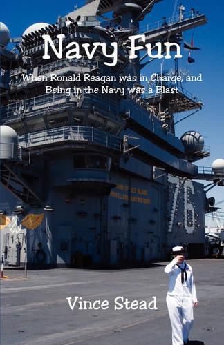 Cover image for Navy Fun - When Ronald Reagan was in Charge, and Being in the Navy was a Blast