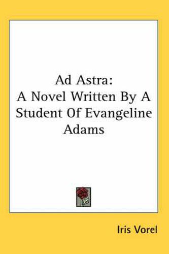 Cover image for Ad Astra: A Novel Written by a Student of Evangeline Adams