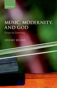 Cover image for Music, Modernity, and God: Essays in Listening