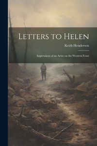 Cover image for Letters to Helen; Impressions of an Artist on the Western Front