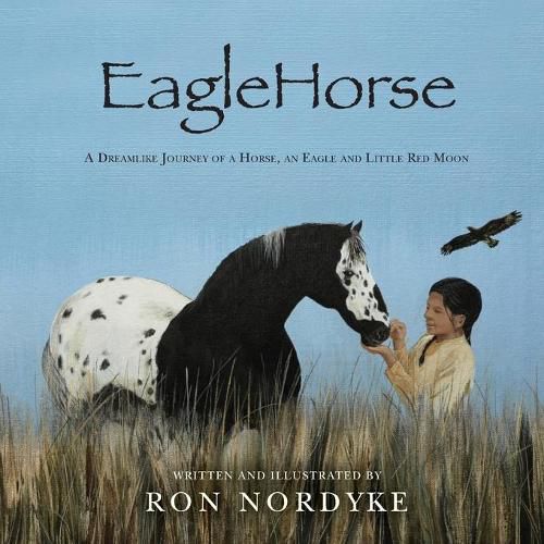 Cover image for EagleHorse: A Dreamlike Journey of a Horse, an Eagle and Little Red Moon, a Native American girl on the American High Plains